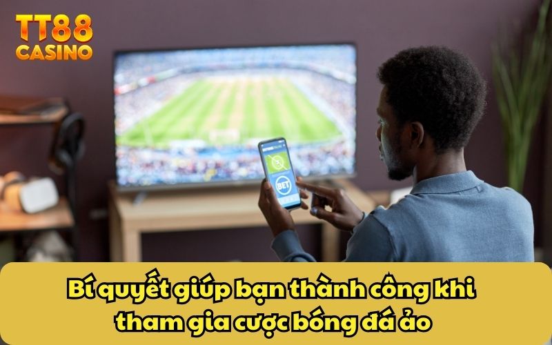 Bóng Đá Ảo Là Gì? Bật Mí Bí Quyết Khi Tham Gia Cược Tại TT88 4 Bí quyết giúp bạn thành công khi tham gia cược bóng đá ảo