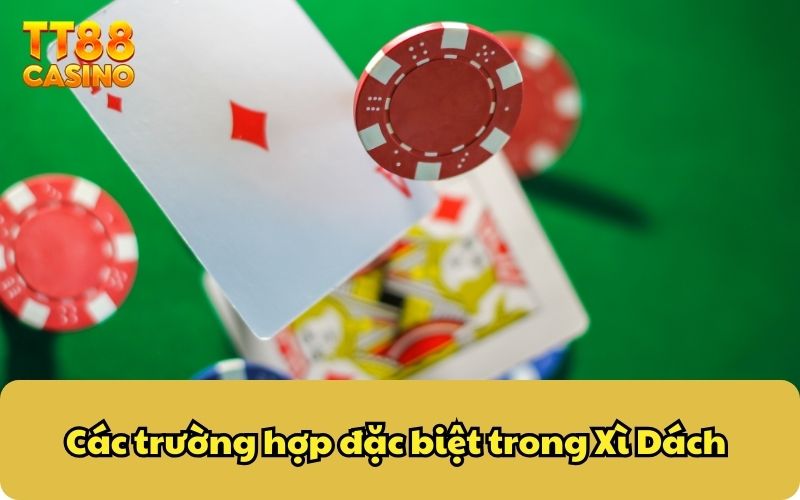 Chiến Thắng Xì Dách Đơn Giản, Giải Trí Không Giới Hạn! 4 Các trường hợp đặc biệt trong Xì Dách