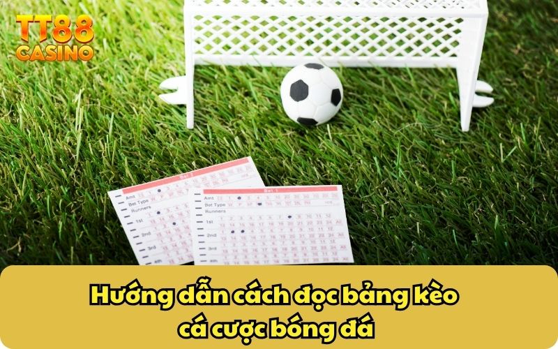 Hướng Dẫn Các Cách Đọc Bảng Kèo Chi Tiết Từ A Đến Z Từ TT88 2 Hướng dẫn cách đọc bảng kèo cá cược bóng đá