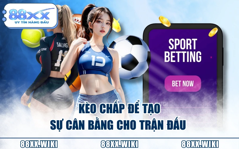 Kèo chấp để tạo sự cân bằng cho trận đấu
