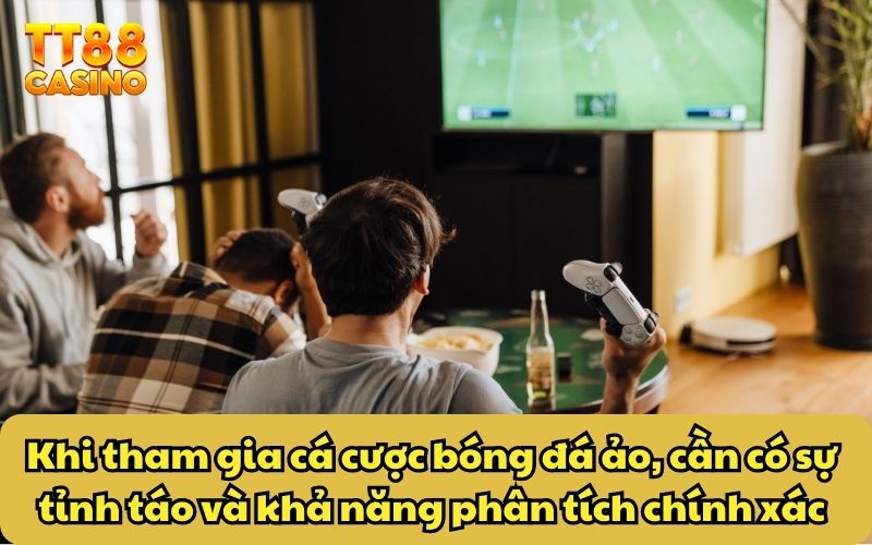 Bóng Đá Ảo Là Gì? Bật Mí Bí Quyết Khi Tham Gia Cược Tại TT88 5 Khi tham gia cá cược bóng đá ảo, cần có sự tỉnh táo và khả năng phân tích chính xác