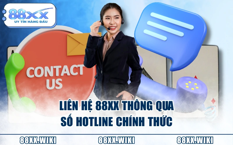 Liên hệ 88XX thông qua số hotline chính thức