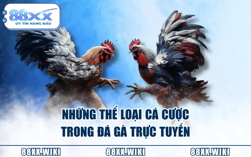 Những thể loại cá cược trong đá gà trực tuyến