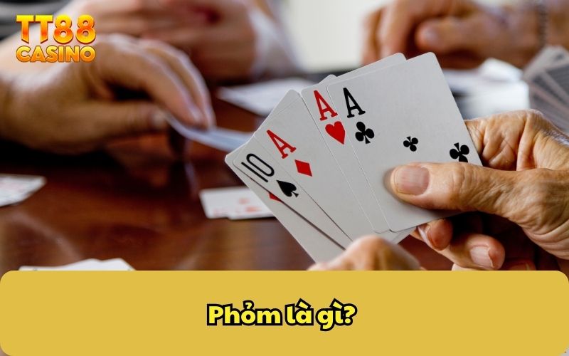Bí Quyết Chơi Phỏm Chắc Thắng Từ Cao Thủ Lão Làng TT88 2 Phỏm là gì?