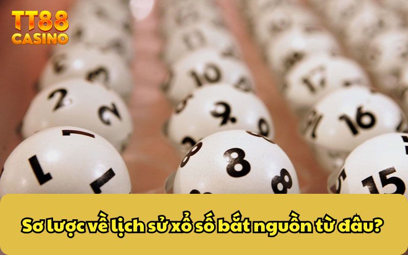 Xổ Số Bắt Nguồn Từ Đâu - Hé Lộ Lịch Sử Thú Vị Ít Ai Biết 2 Sơ lược về lịch sử xổ số bắt nguồn từ đâu?