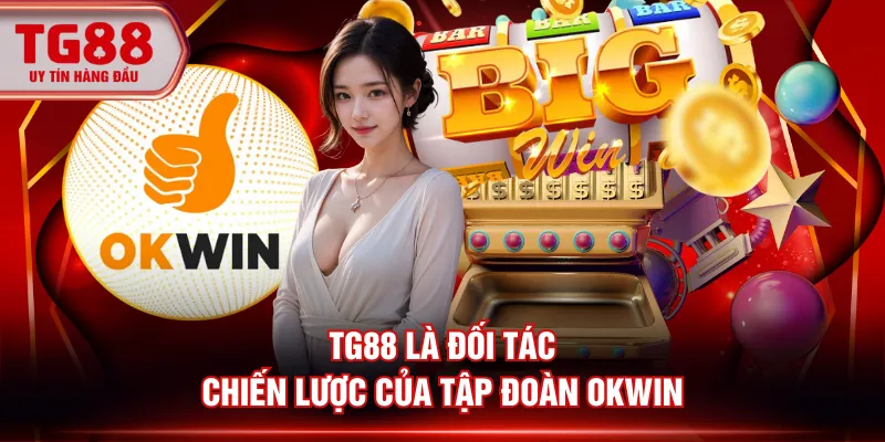 Trang Chủ 33 TG88 là đối tác chiến lược của tập đoàn OKWIN