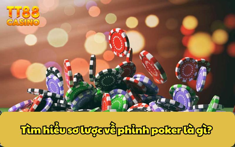 Phỉnh Poker - Tất Tần Tật Về Chip Poker Mà Anh Em Cần Biết 2 Tìm hiểu sơ lược về phỉnh poker là gì?