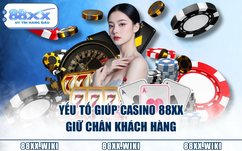 Yếu tố giúp casino 88XX giữ chân khách hàng